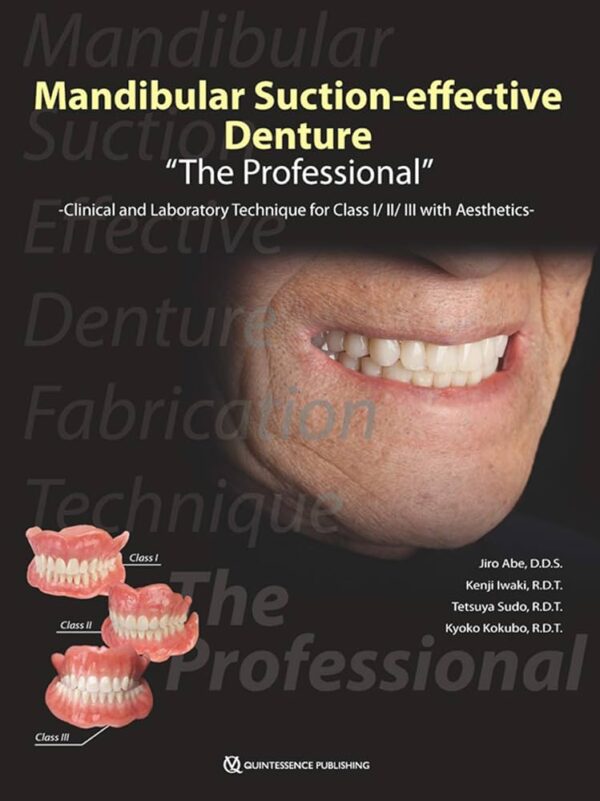 Mandibular Suction-effective Denture “The Professional” Clinical and Laboratory Technique for Class I/II/III with Aesthetics